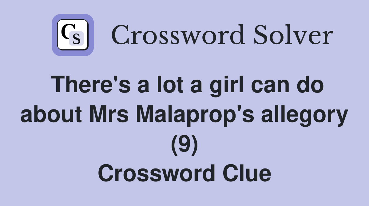 There's a lot a girl can do about Mrs Malaprop's allegory (9) Crossword Clue