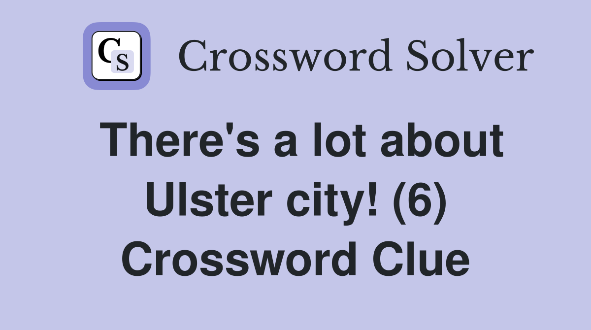 There's a lot about Ulster city! (6) Crossword Clue