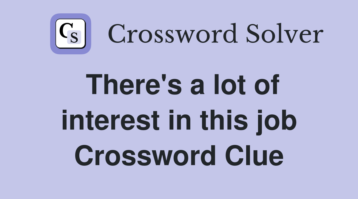 There's a lot of interest in this job Crossword Clue