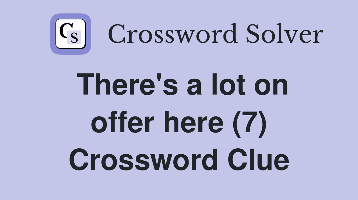 There's a lot on offer here (7) Crossword Clue