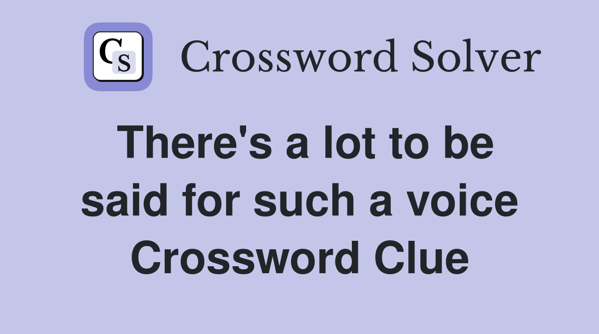 There's a lot to be said for such a voice Crossword Clue