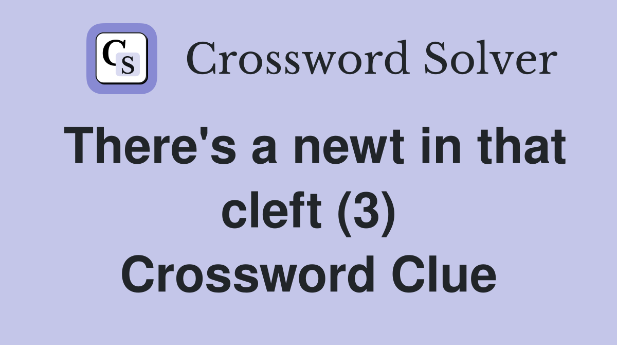 There's a newt in that cleft (3) Crossword Clue
