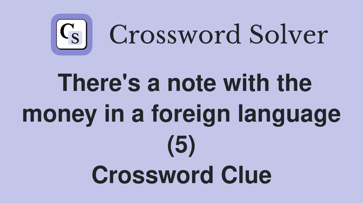 There's a note with the money in a foreign language (5) Crossword Clue