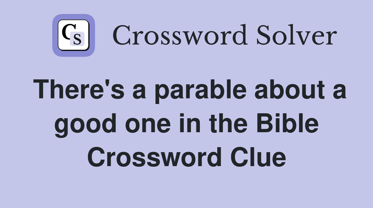 There's a parable about a good one in the Bible Crossword Clue