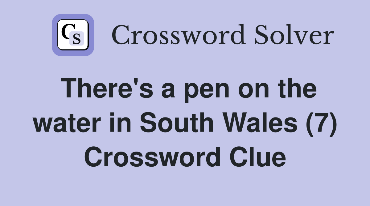 There's a pen on the water in South Wales (7) Crossword Clue