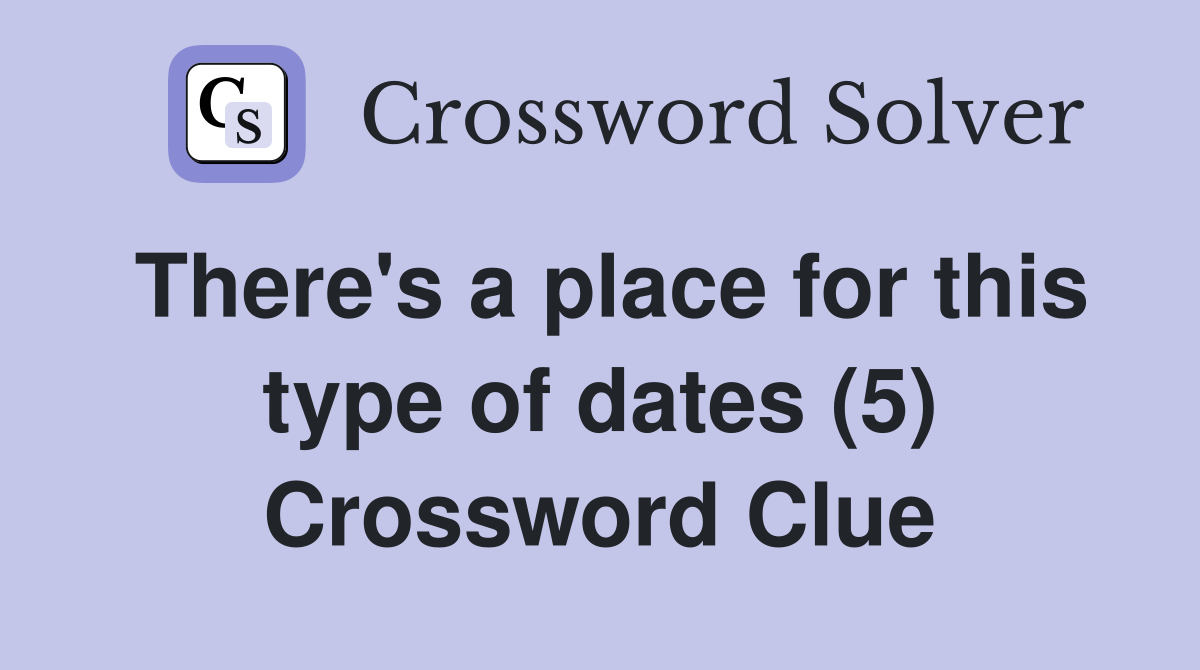 There's a place for this type of dates (5) Crossword Clue