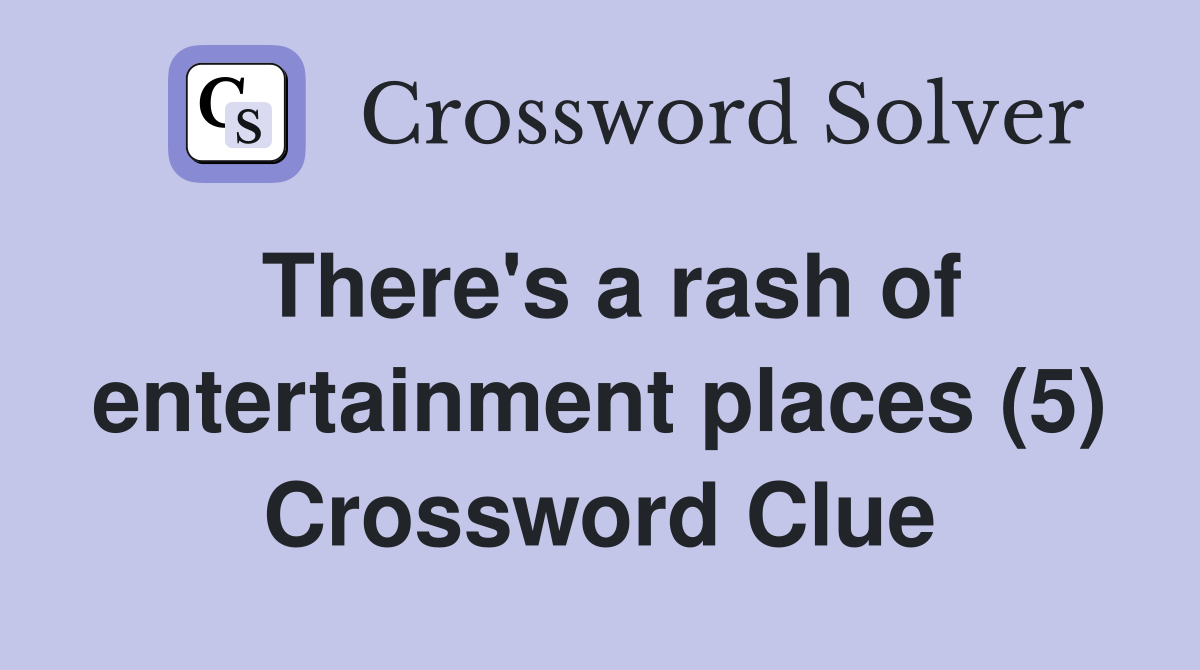 There's a rash of entertainment places (5) Crossword Clue