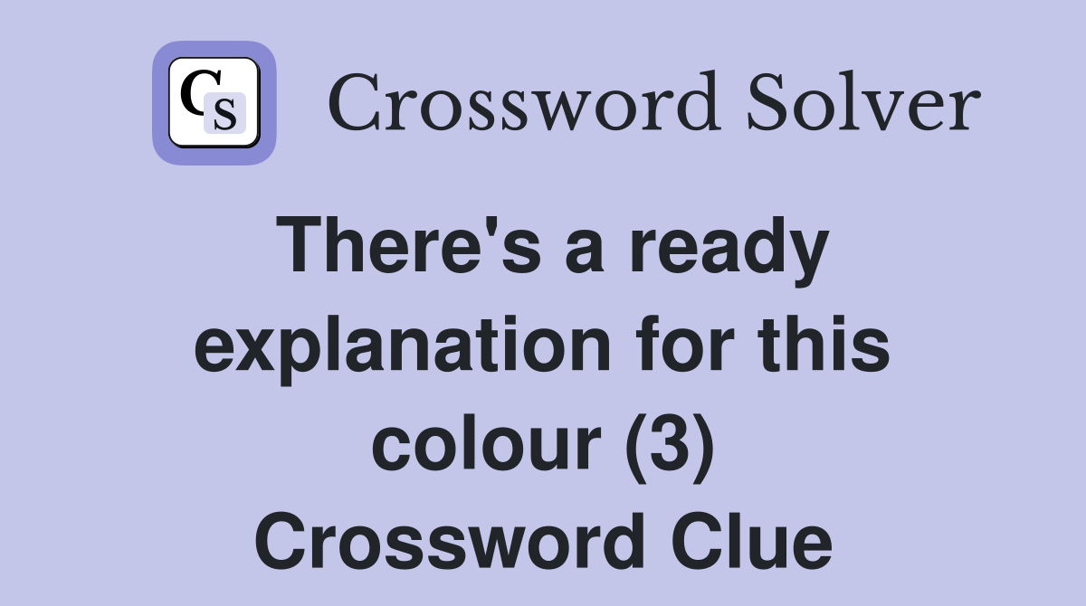 There's a ready explanation for this colour (3) Crossword Clue