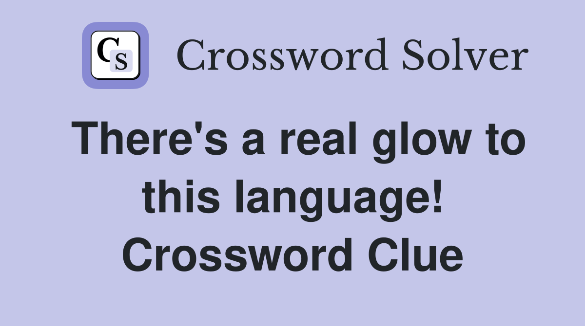There's a real glow to this language! Crossword Clue