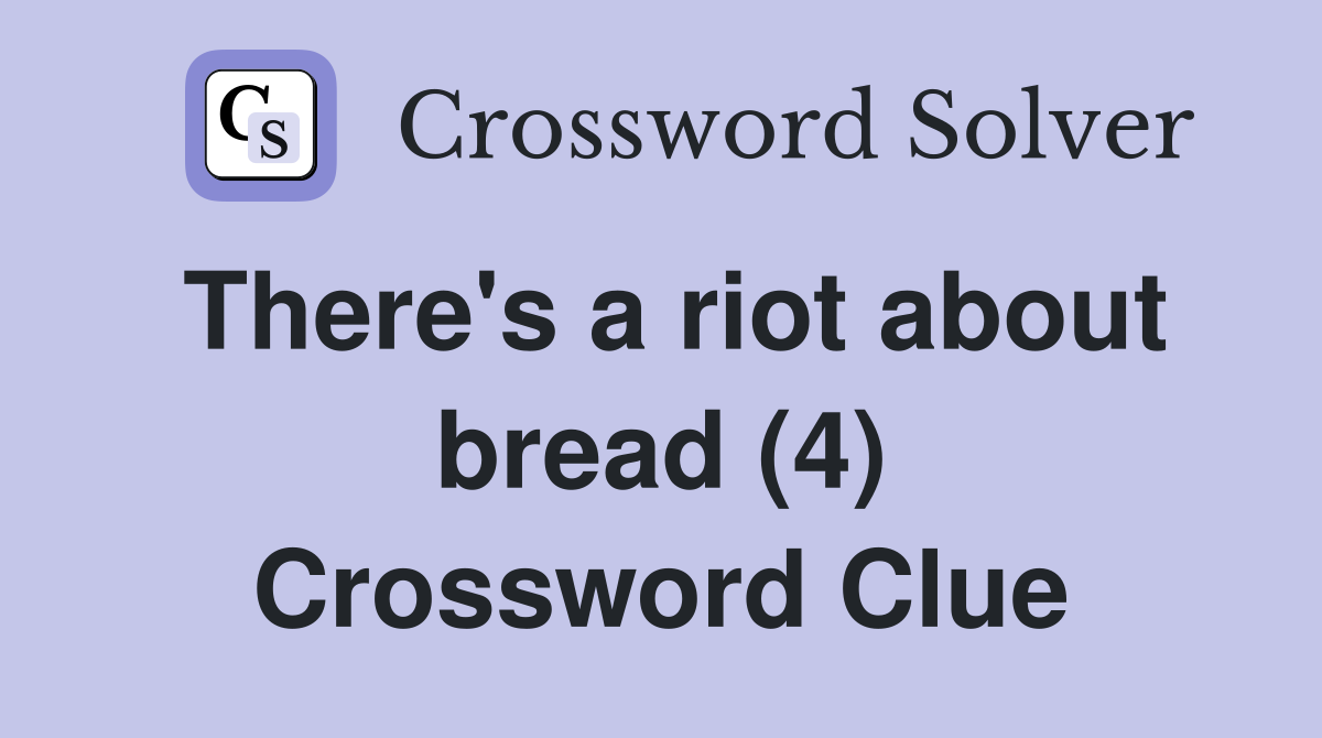 There's a riot about bread (4) Crossword Clue