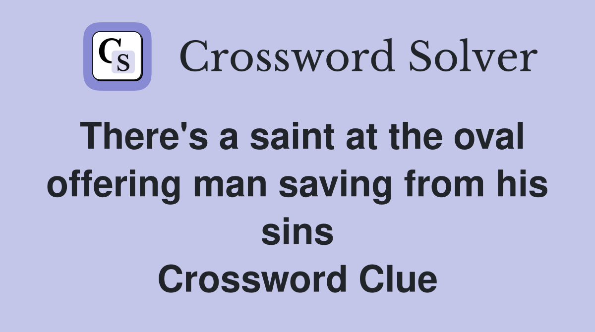 There's a saint at the oval offering man saving from his sins Crossword Clue