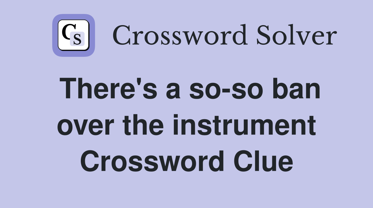 There's a so-so ban over the instrument Crossword Clue