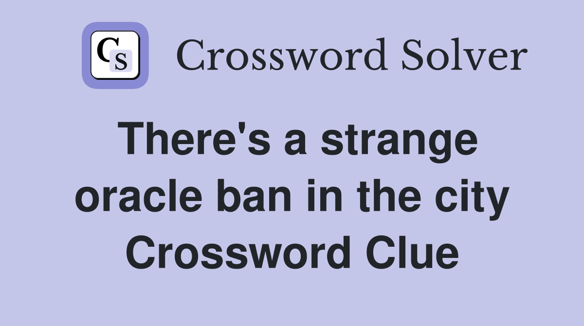 There's a strange oracle ban in the city Crossword Clue