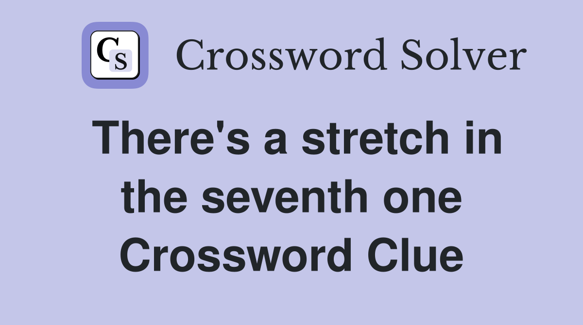 There's a stretch in the seventh one Crossword Clue