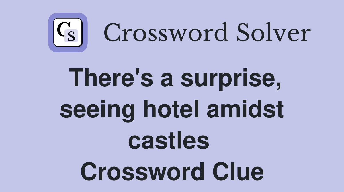 There's a surprise, seeing hotel amidst castles  Crossword Clue
