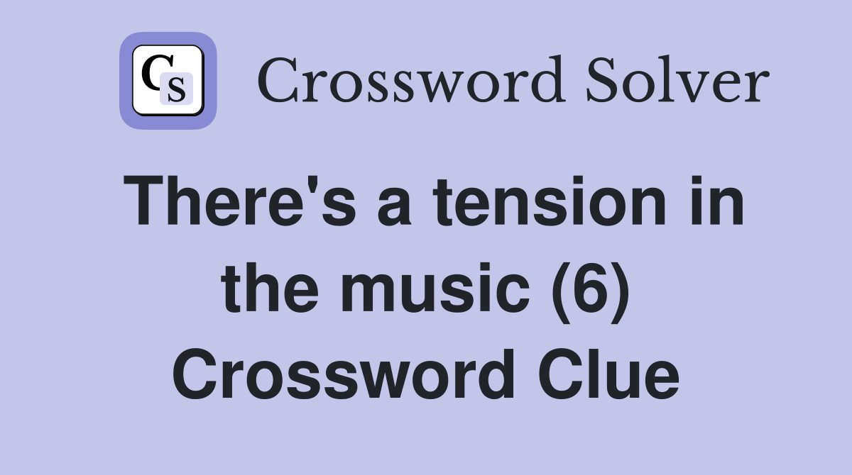 There's a tension in the music (6) Crossword Clue
