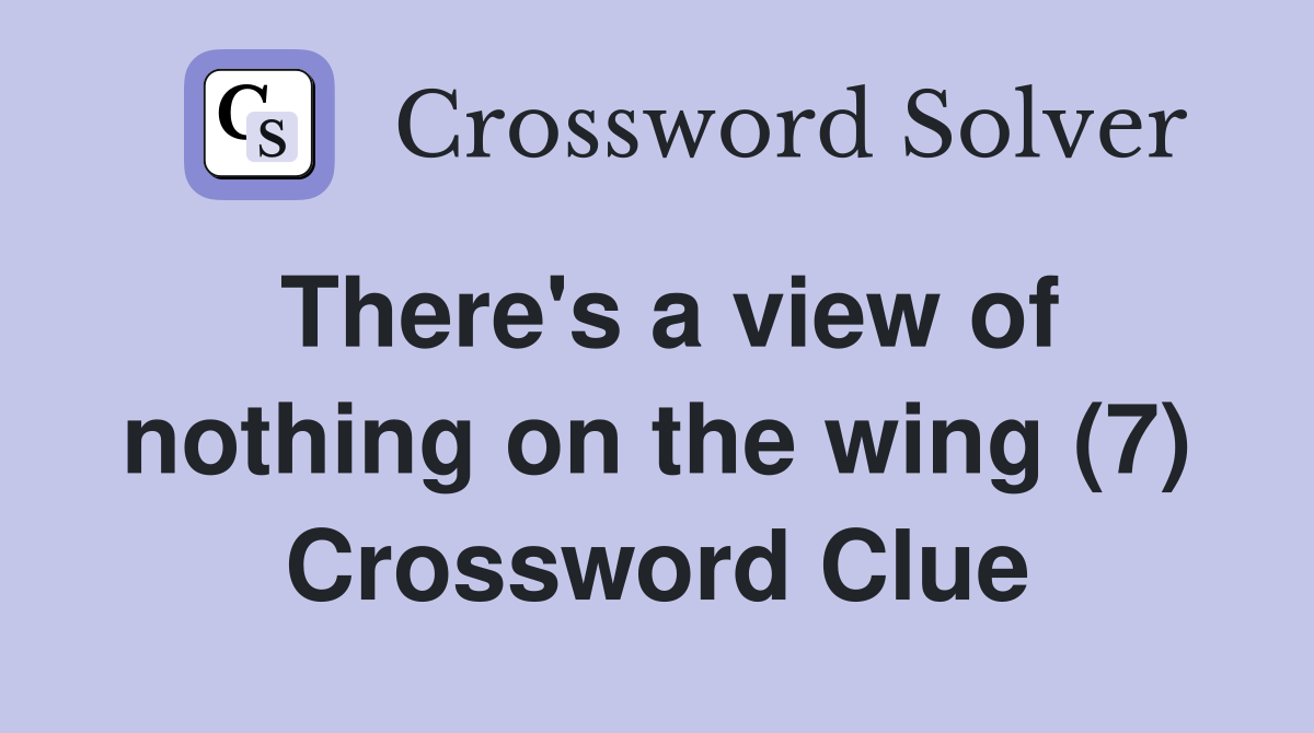 There's a view of nothing on the wing (7) Crossword Clue