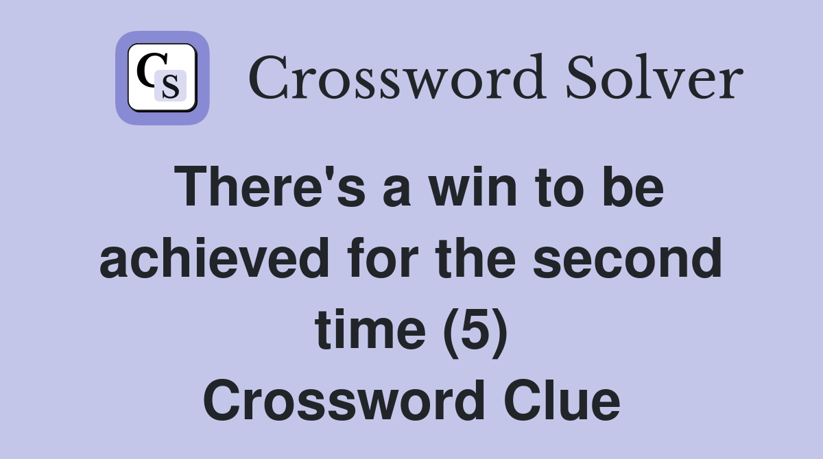 There's a win to be achieved for the second time (5) Crossword Clue