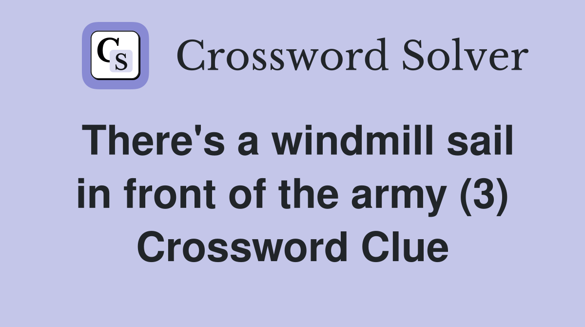 There's a windmill sail in front of the army (3) Crossword Clue