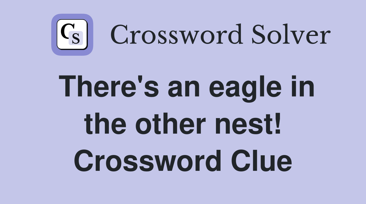 There's an eagle in the other nest! Crossword Clue