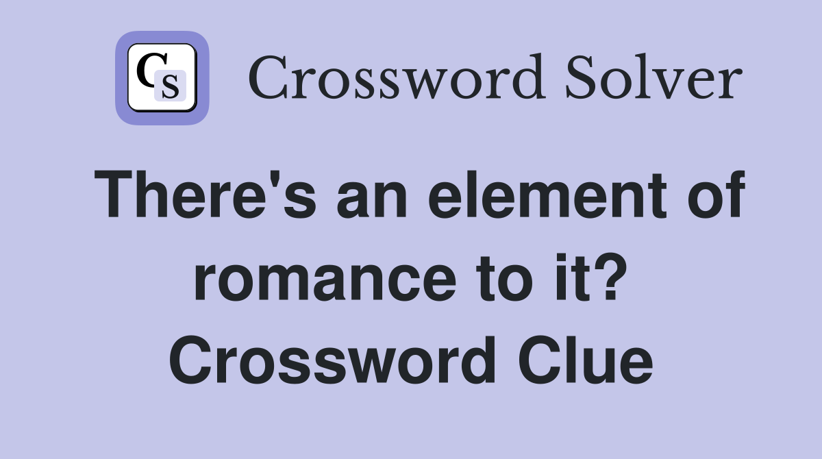 There's an element of romance to it? Crossword Clue