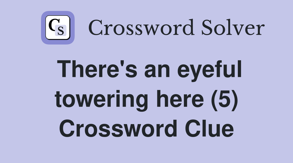 There's an eyeful towering here (5) Crossword Clue