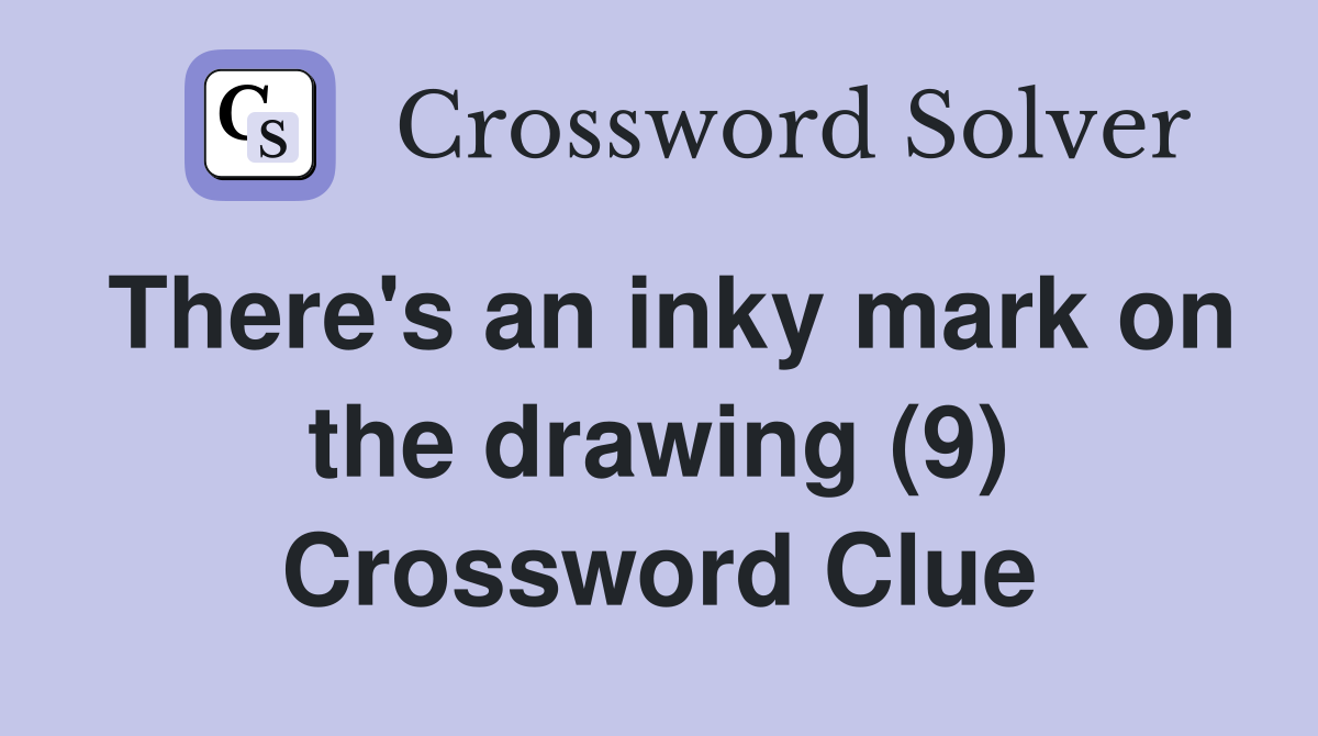 There's an inky mark on the drawing (9) Crossword Clue