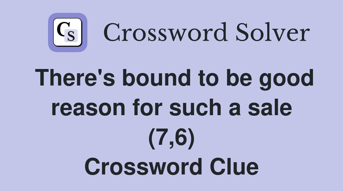 There's bound to be good reason for such a sale (7,6) Crossword Clue