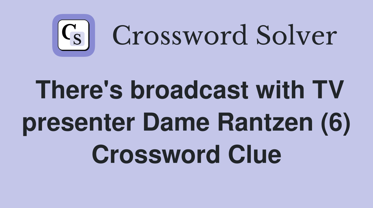 There's broadcast with TV presenter Dame Rantzen (6) Crossword Clue