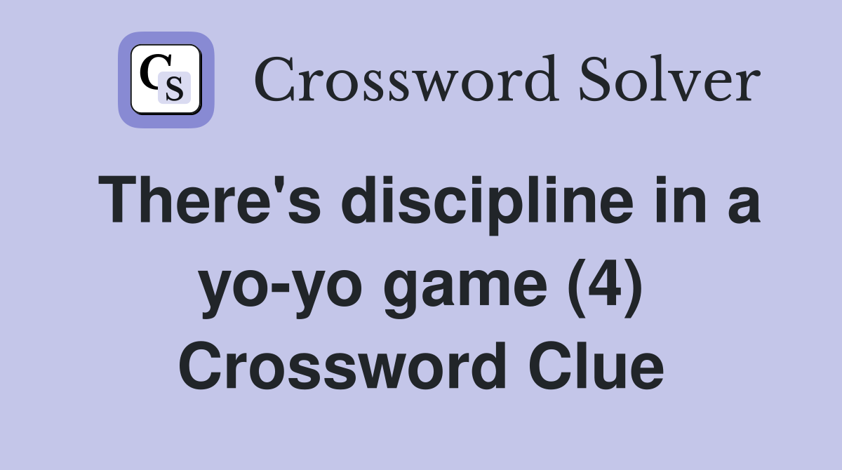 There's discipline in a yo-yo game (4) Crossword Clue