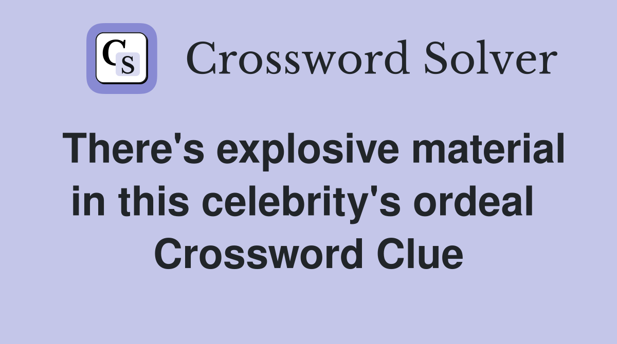 There's explosive material in this celebrity's ordeal  Crossword Clue