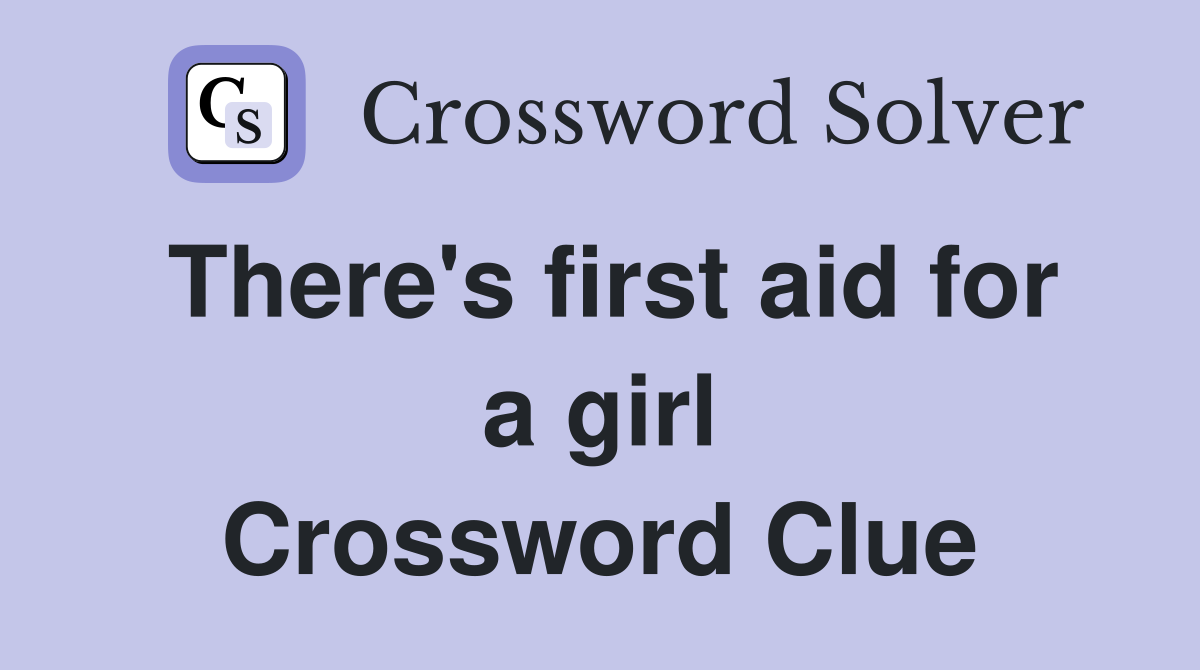 There's first aid for a girl Crossword Clue