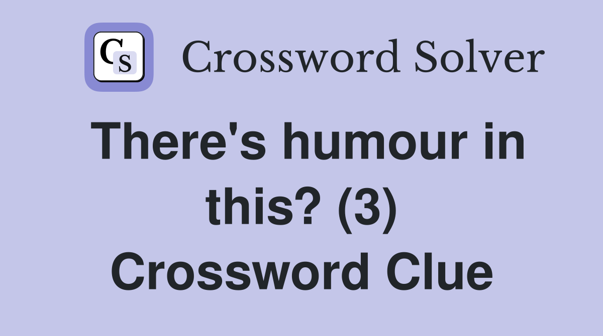 There's humour in this? (3) Crossword Clue