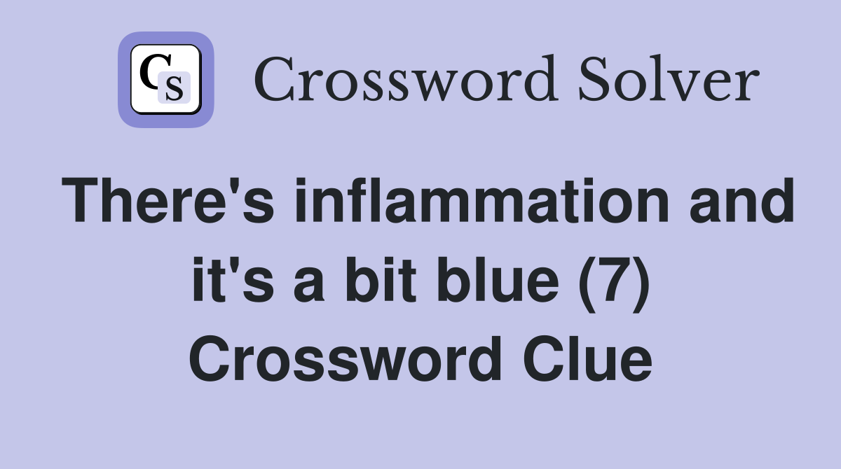 There's inflammation and it's a bit blue (7) Crossword Clue