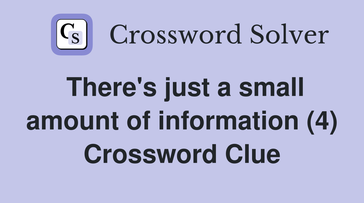 There's just a small amount of information (4) Crossword Clue