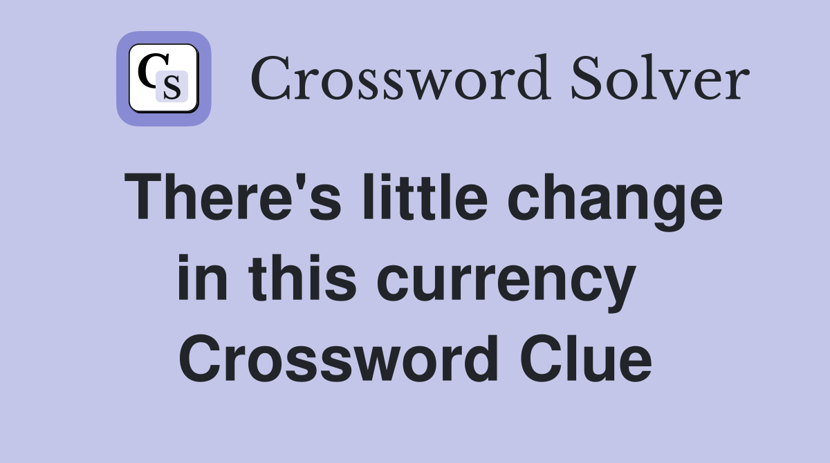 There's little change in this currency  Crossword Clue
