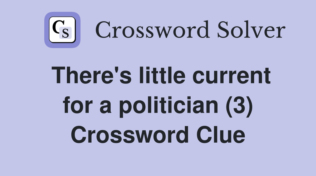 There's little current for a politician (3) Crossword Clue