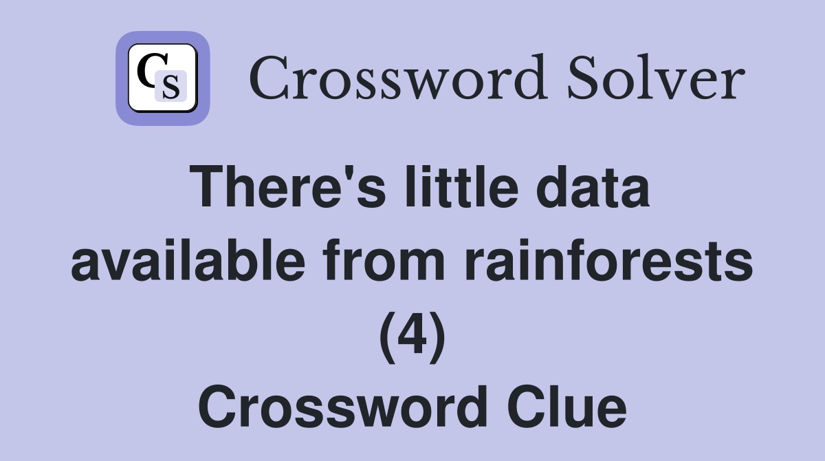 There's little data available from rainforests (4) Crossword Clue