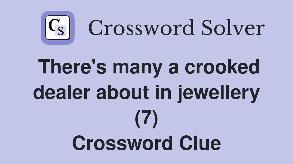 There's many a crooked dealer about in jewellery (7) Crossword Clue