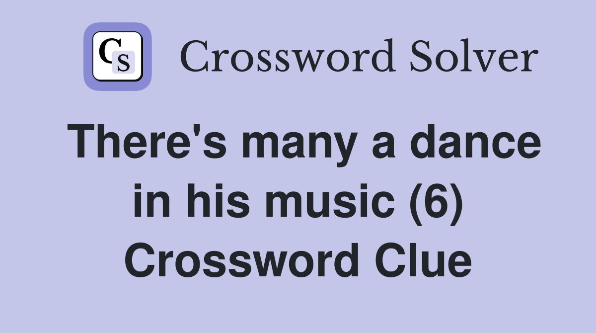 There's many a dance in his music (6) Crossword Clue