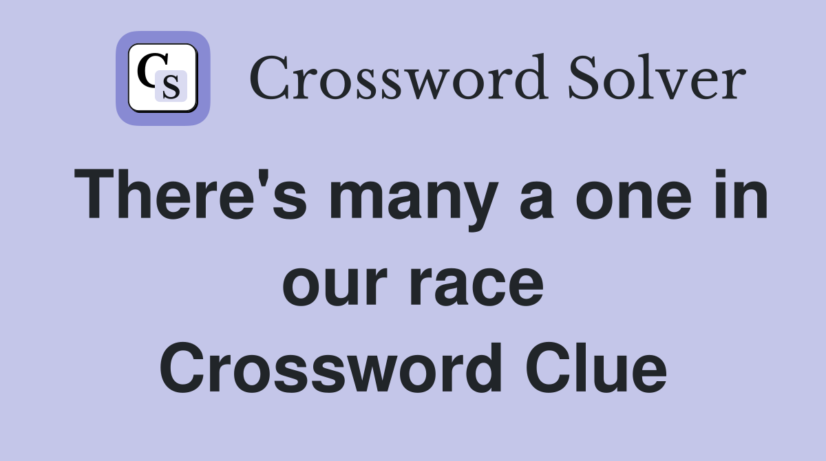 There's many a one in our race Crossword Clue