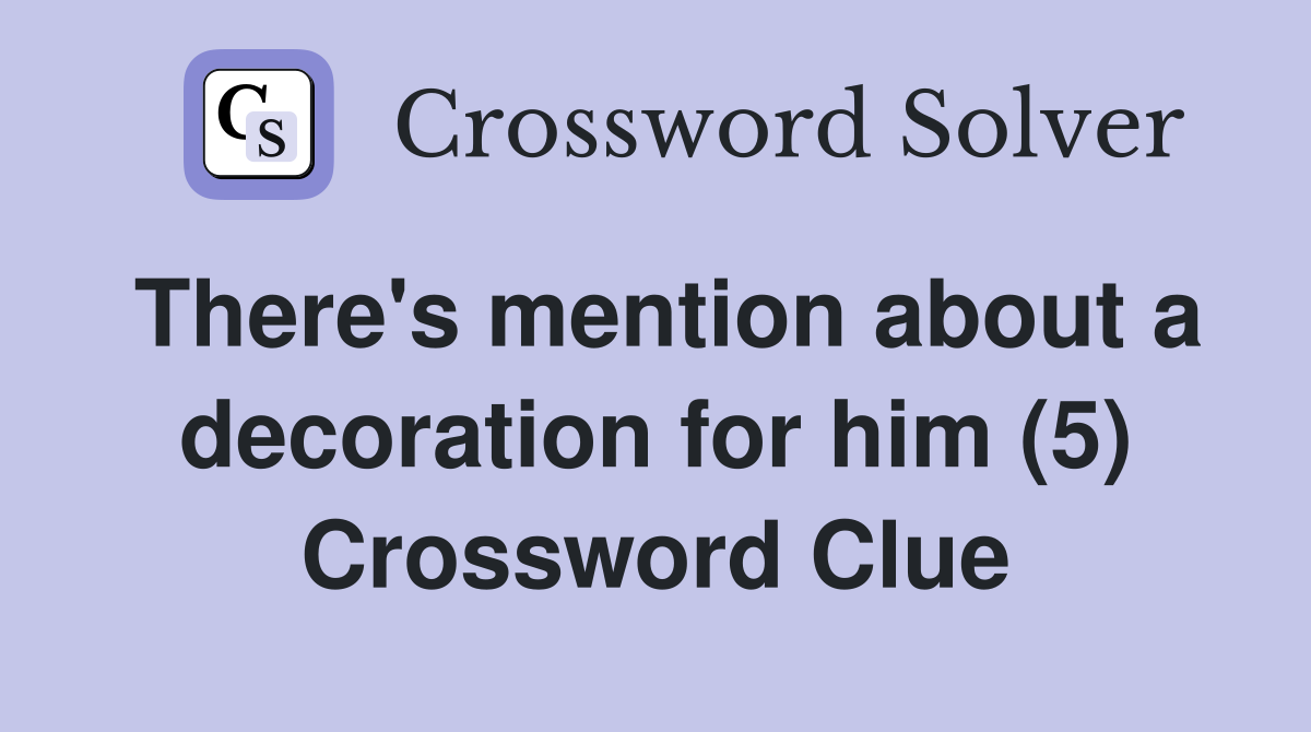 There's mention about a decoration for him (5) Crossword Clue