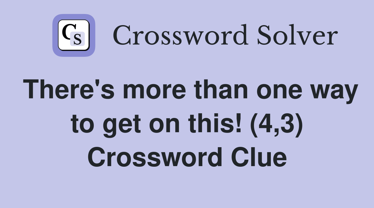 There's more than one way to get on this! (4,3) Crossword Clue