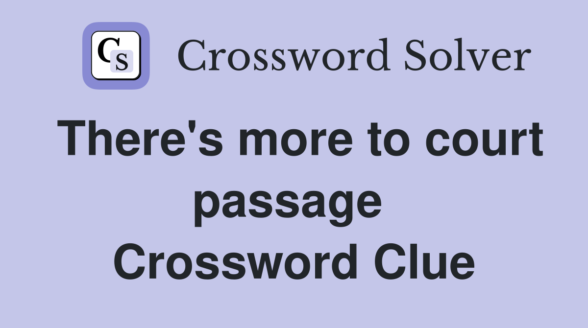 There's more to court passage  Crossword Clue