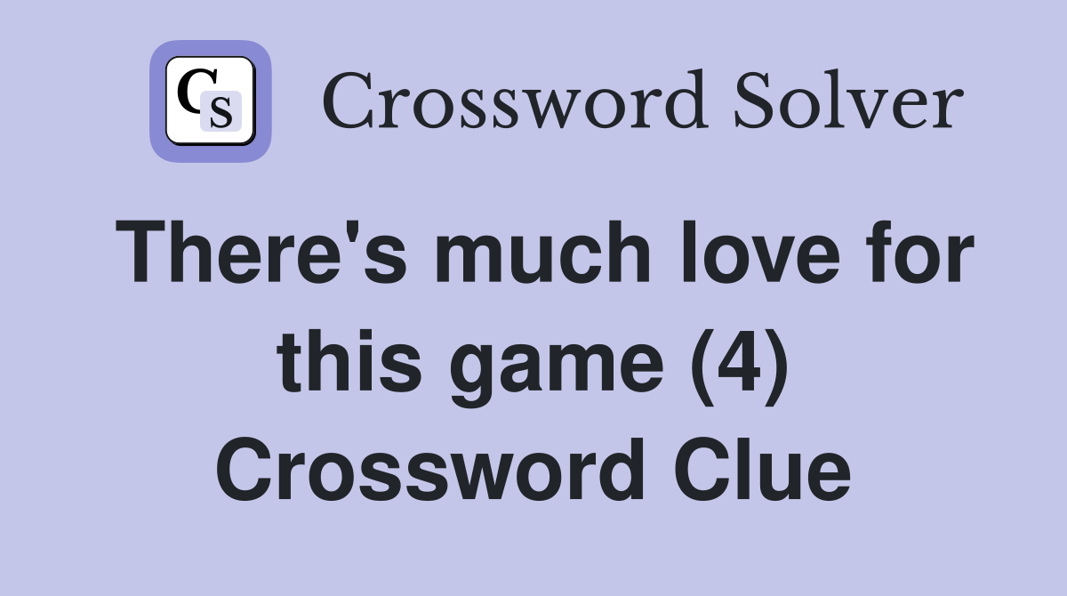 There's much love for this game (4) Crossword Clue