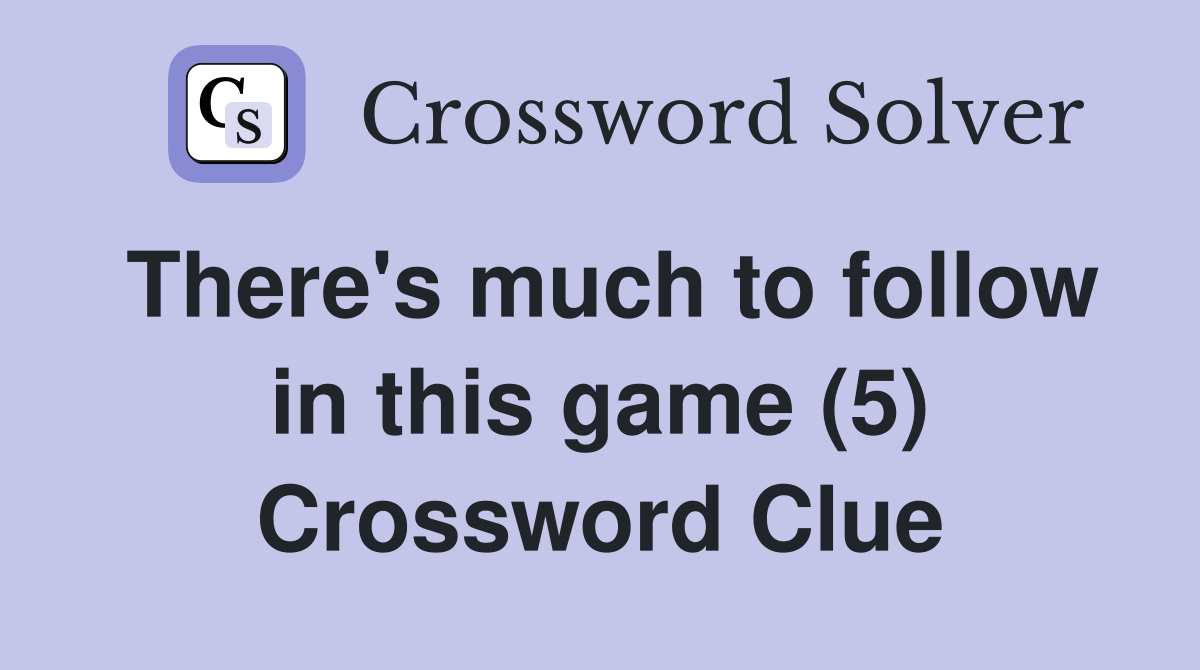 There's much to follow in this game (5) Crossword Clue