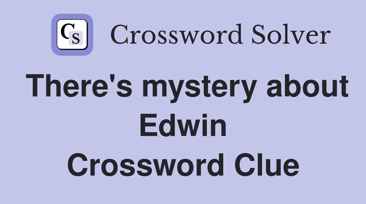 There's mystery about Edwin Crossword Clue