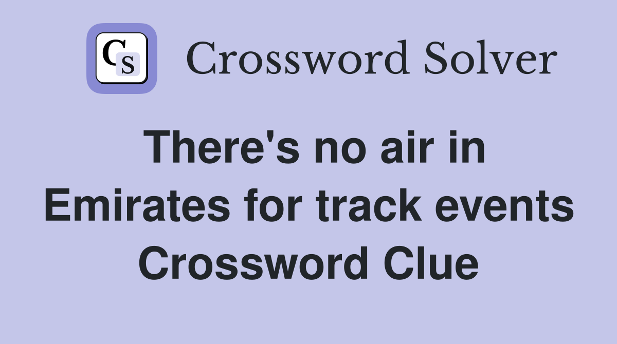 There's no air in Emirates for track events Crossword Clue