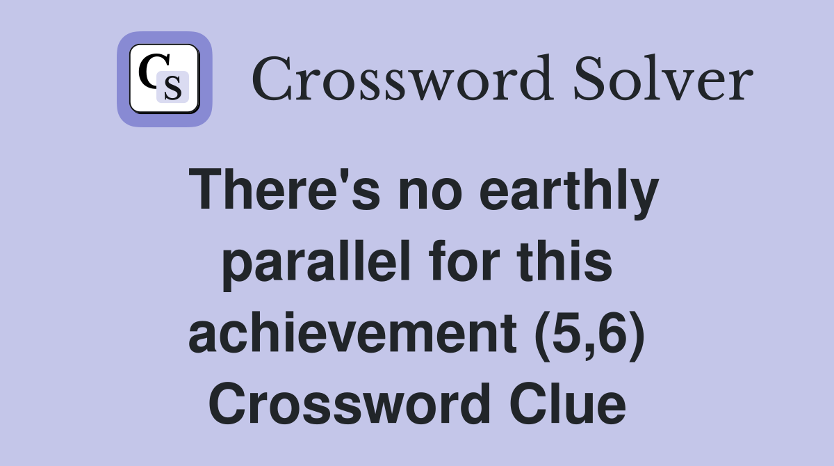 There's no earthly parallel for this achievement (5,6) Crossword Clue