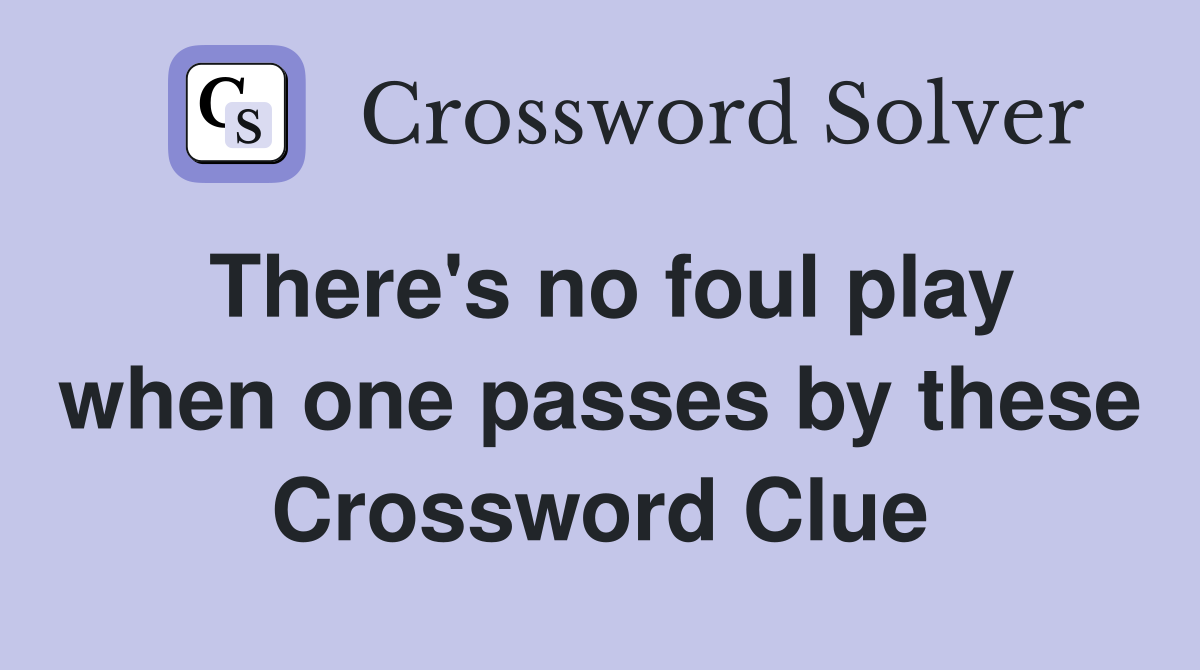 There's no foul play when one passes by these Crossword Clue